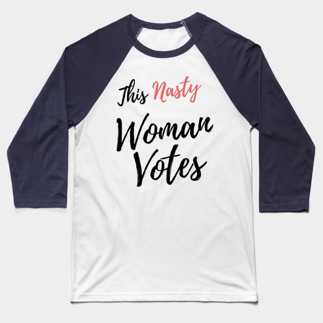 This Nasty Woman Votes Baseball T-Shirt by ThisNastyWomanVotes